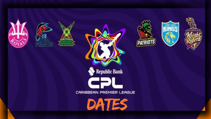 CPL T20 Dates (Start-End), Host, Matches, Participants, Tournament format, Venues all you need to know