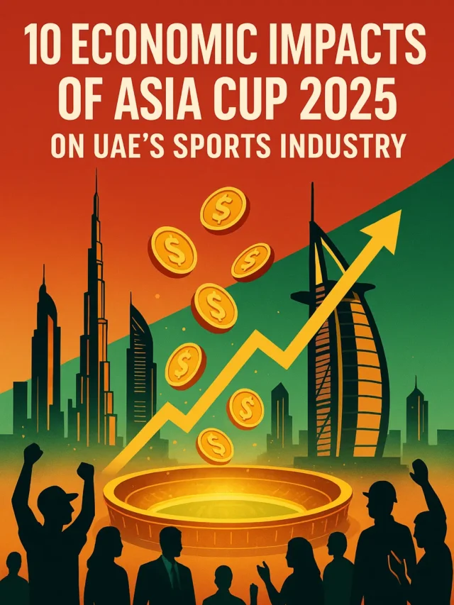 10 Economic Impact of Asia Cup 2025 on UAE’s Sports Industry